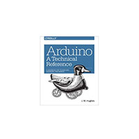 O'Reilly Media - 9781491921760 - ARDUINO: A TECHNICAL REFERENCE